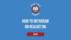 Ask The Expert (Withdraw On Realbet Nigeria)