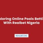 exploring online pools betting with Realbet Nigeria