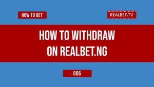 How To Withdraw Funds On Realbet Nigeria