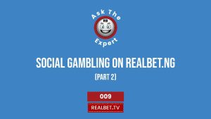 Ask The Expert (Social Gambling On Realbet.ng 2)