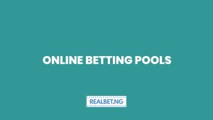 Online Betting Pools  With Realbet Nigeria