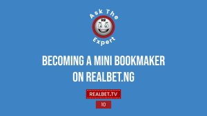Ask the Expert (Becoming a MIni Bookmaker on Realbet.ng)
