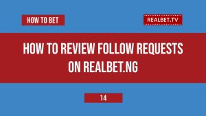 How To Review A Follow Request On Realbet Nigeria